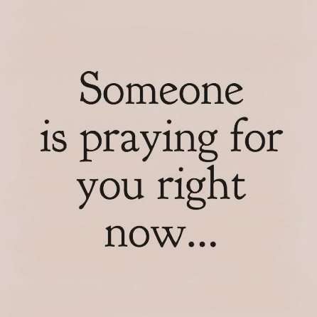 Someone is praying for you
