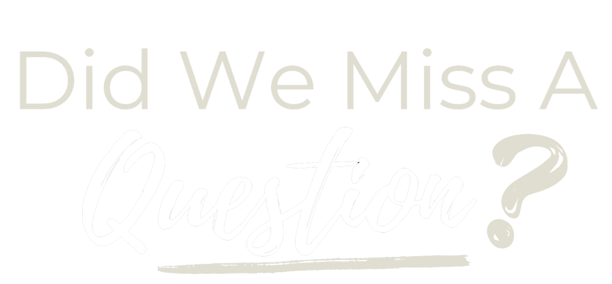 Text on black background that reads, 'Did We Miss A Question?' in large, mixed fonts.
