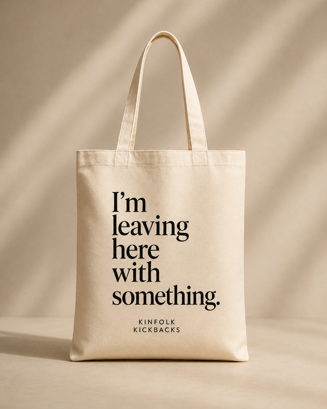 Kinfolk Kickback Tote Bag - Im leaving here with something.png