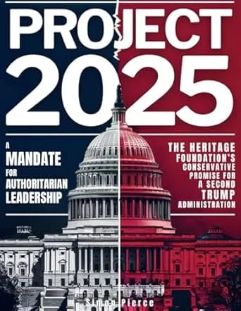 A poster titled 'Project 2025' with a divided design of the Capitol Building; left half in grayscale with blue overlay, right half in red overlay. Text includes 'A Mandate for Authoritarian Leadership' and 'The Heritage Foundation's Conservative Program for a Second Trump Administration.'