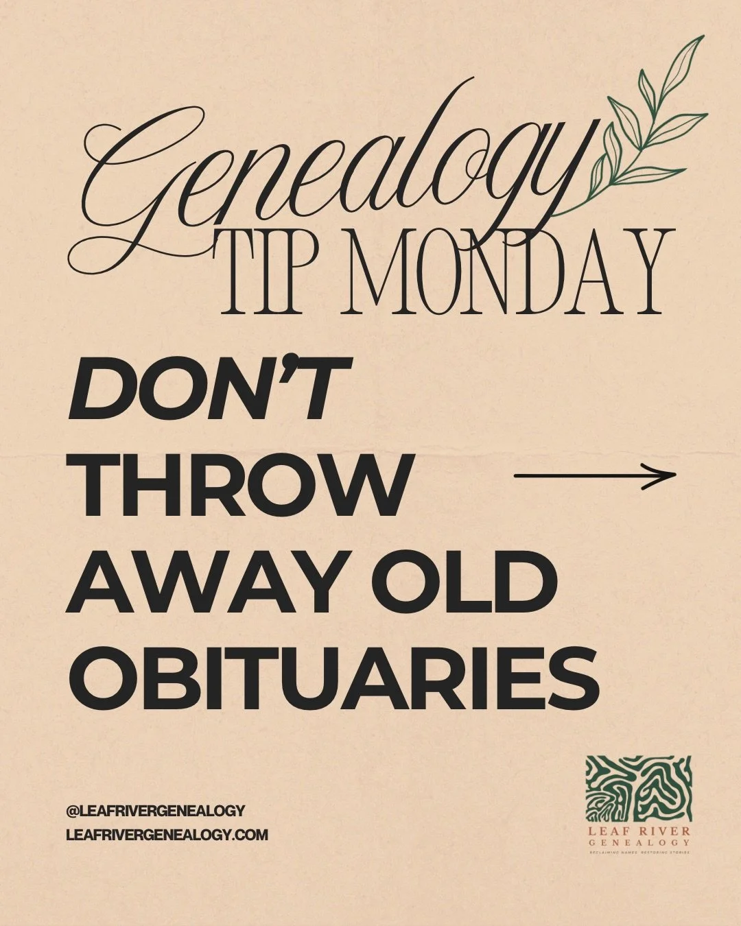 I hope you going last week&rsquo;s posts helpful. This week, we -re digging in to RESEARCH &amp; RECORDS. 

Genealogy Tip Monday: Don&rsquo;t throw away old obituaries.

Obituaries are among the most valuable genealogy resources available. The can re