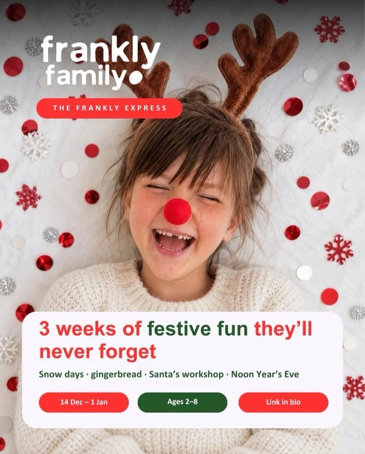 🚂 All aboard The Frankly Express! 🎄

This Winter Break, your little ones are invited on a 3-week festive journey they&rsquo;ll never forget ❄️

Every child gets their own Frankly Express passport, with a new festive stop each week and a stamp to co