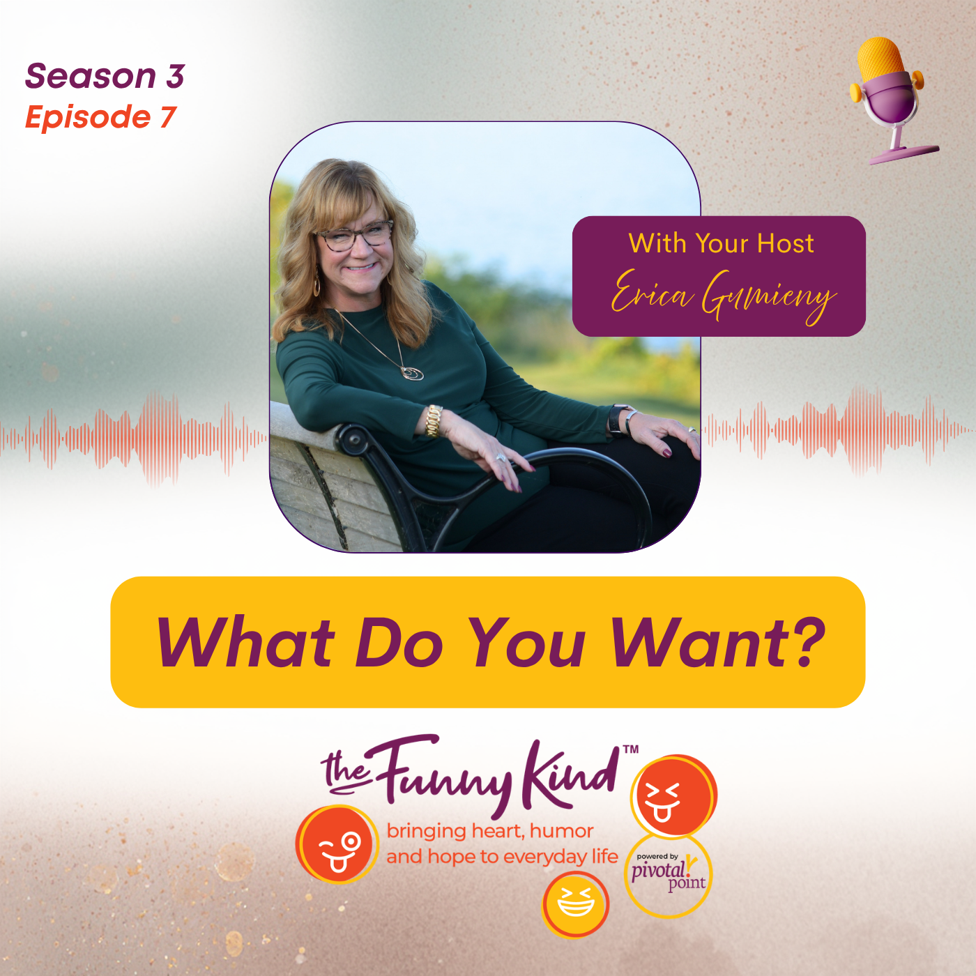 Promotional graphic for the podcast series 'the Funny Kind,' featuring host Erica Gumieny. The design includes a photo of Erica sitting on a park bench, waves representing audio, and colorful emoticons expressing humor and positivity. The text highlights Season 3, Episode 7, with the episode title 'What Do You Want?'