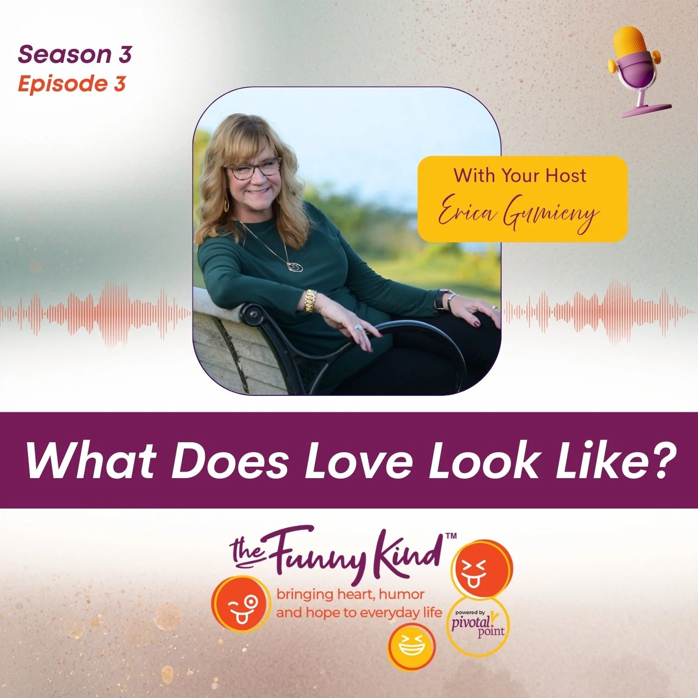 Cover image for a podcast episode titled "What Does Love Look Like?" featuring Erica Guminay as the host. The image includes a photo of Erica sitting on a park bench, smiling, with a blurred outdoor background. The title and host information are displayed in a yellow text box. The podcast is part of the series "Season 3, Episode 3" of "The Funny Kind," which aims to bring heart, humor, and hope to everyday life. Visual elements include sound wave graphics, a purple microphone icon, and colorful emoticons representing humor.