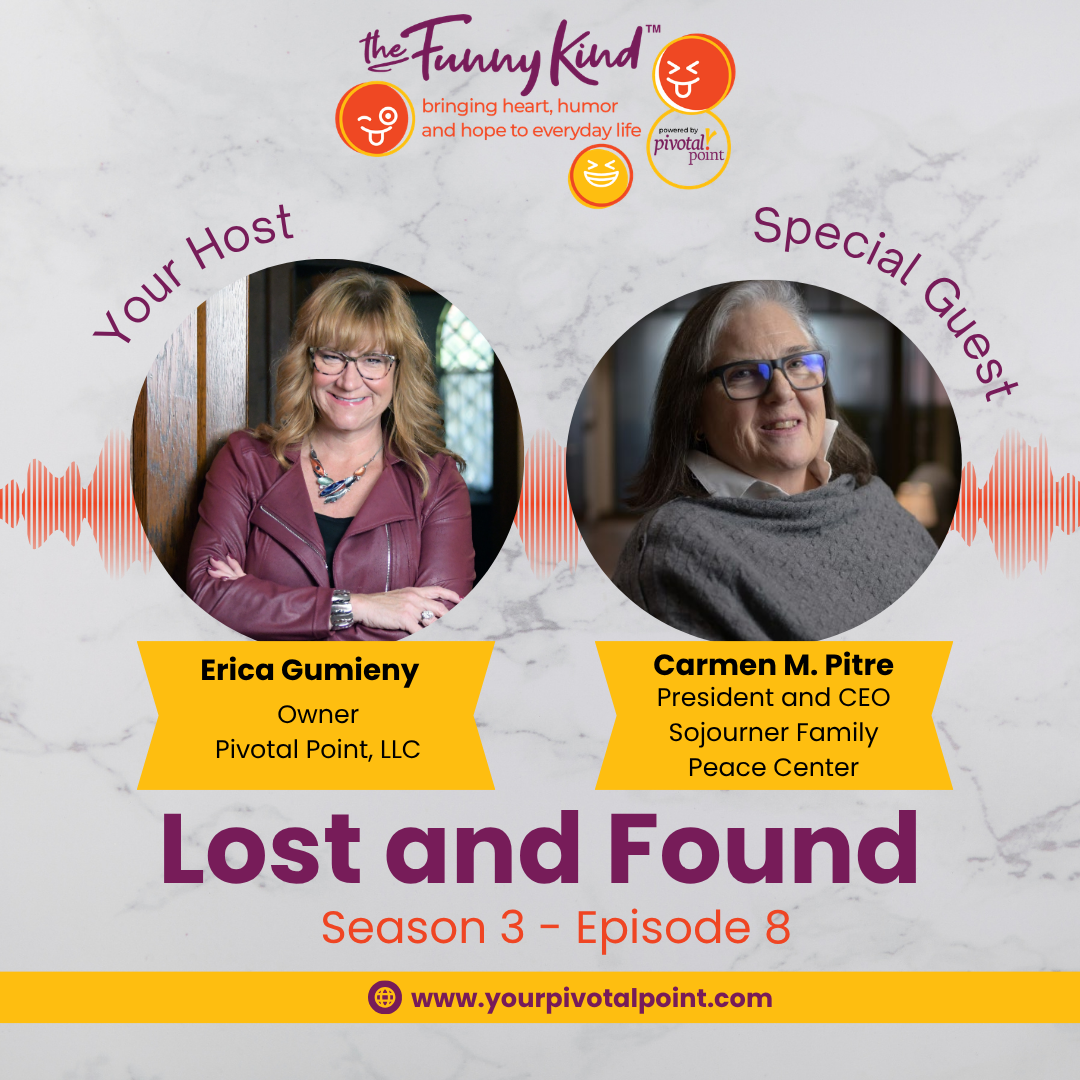 Promotional graphic for the podcast "Lost and Found," Season 3, Episode 8, featuring Erica Gumeny, owner of Pivotal Point, LLC, and Carmen M. Pitre, President and CEO of Sojourner Family Peace Center. The graphic includes photos of the hosts and guests, the podcast logo, and website link.