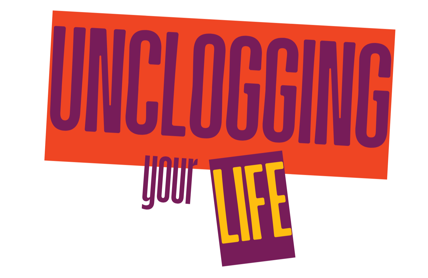 Graphic with the text 'Unclogging Your Life' in purple on a red-orange background, with the word 'Life' in yellow on a purple rectangle.