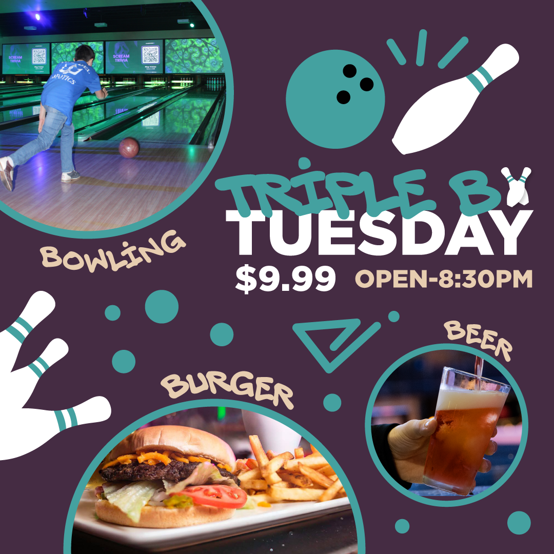 Promotional flyer for Triple B Bowling on Tuesday at $9.99, open until 8:30 pm. The flyer features an image of a boy bowling, a burger with fries, and a round of beer, with colorful bowling and party-related graphics.