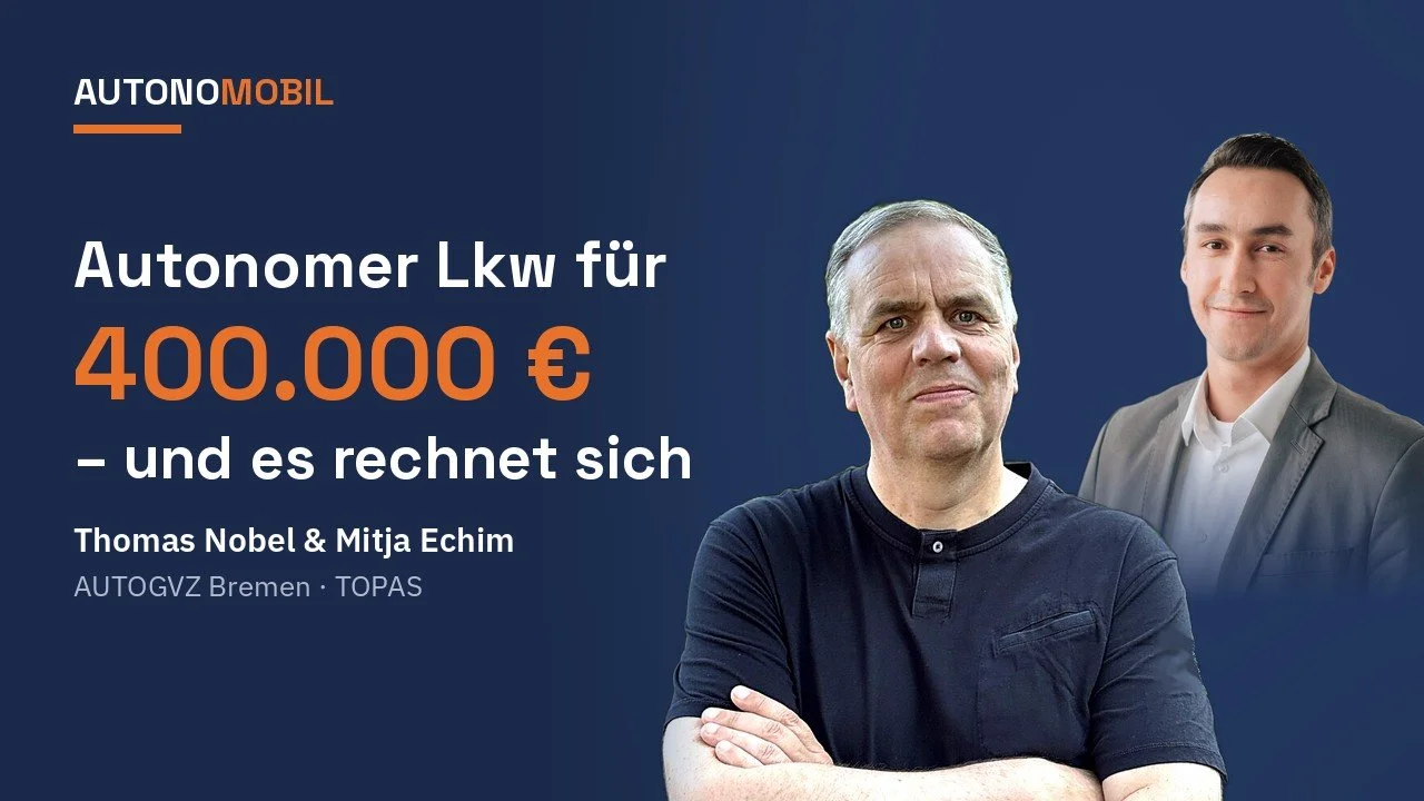 400.000 Euro für einen autonomen Lkw – mit Thomas Nobel und Mitja Echim