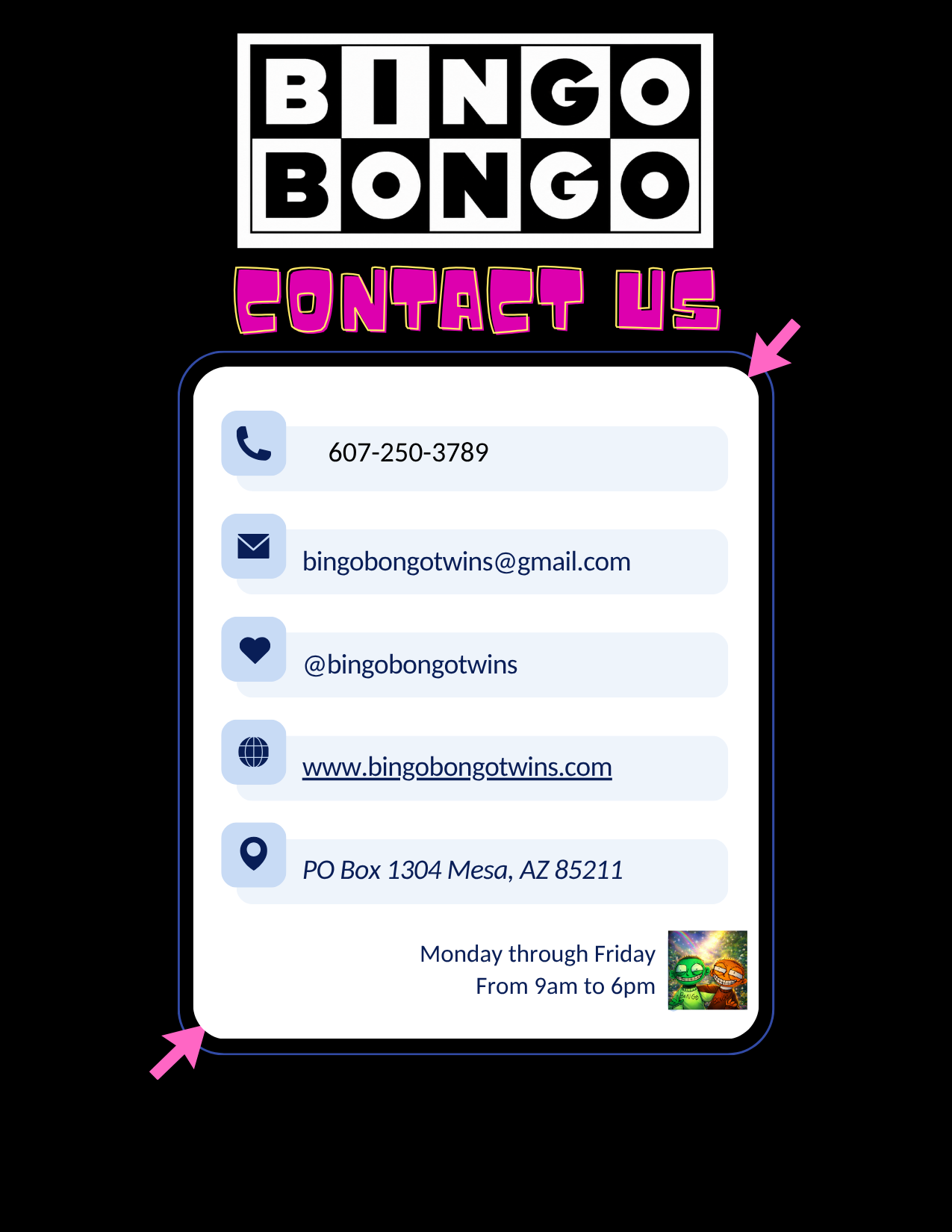 Contact information for Bingo Bongo Twins including phone number, email, Instagram handle, website, mailing address, and hours of operation, presented on a digital flyer with bold black background and colorful text.