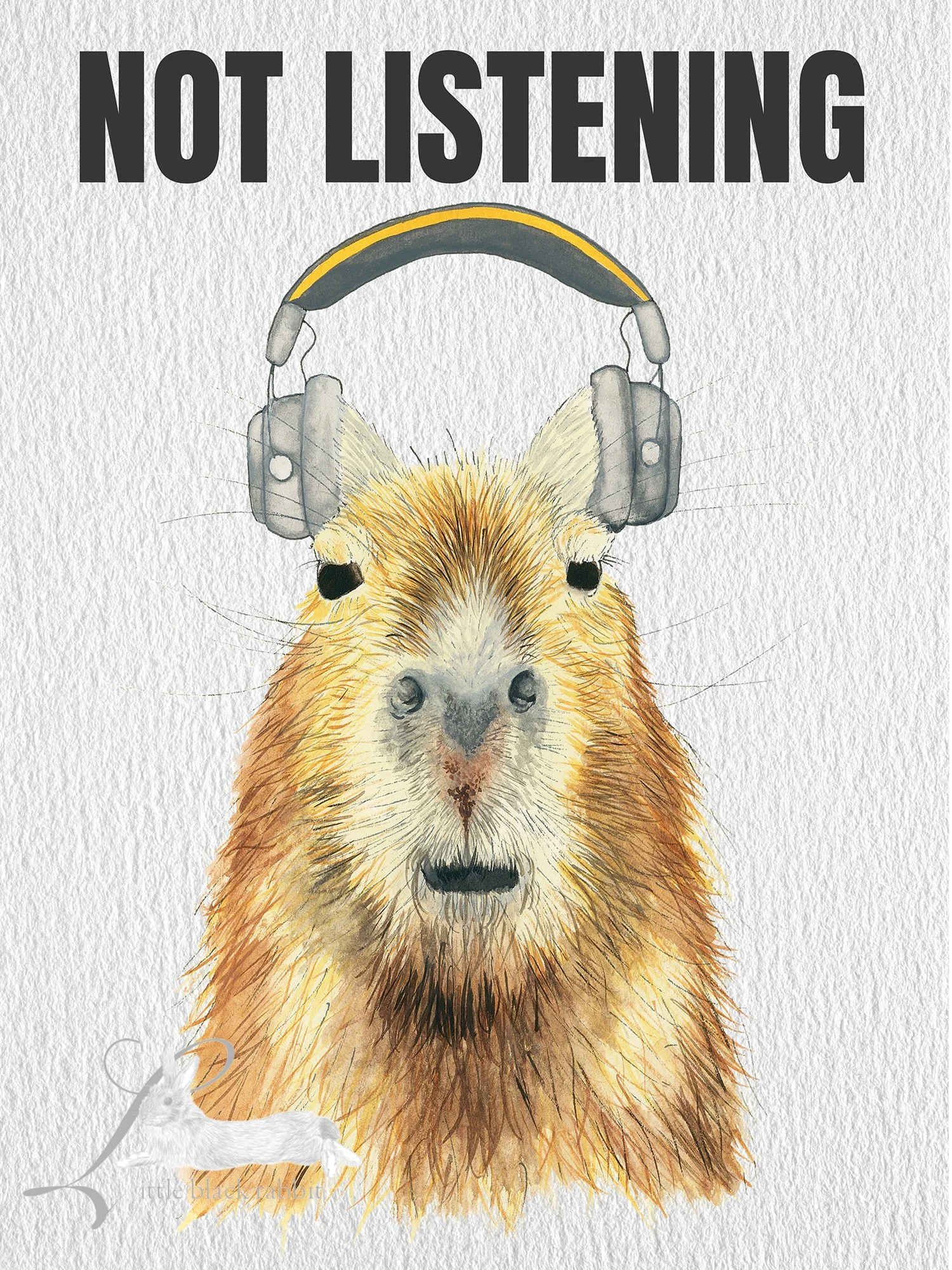 Giclee print of a capybara with a pair of headphones and a bored expression, and the bold slogan NOT LISTENING.