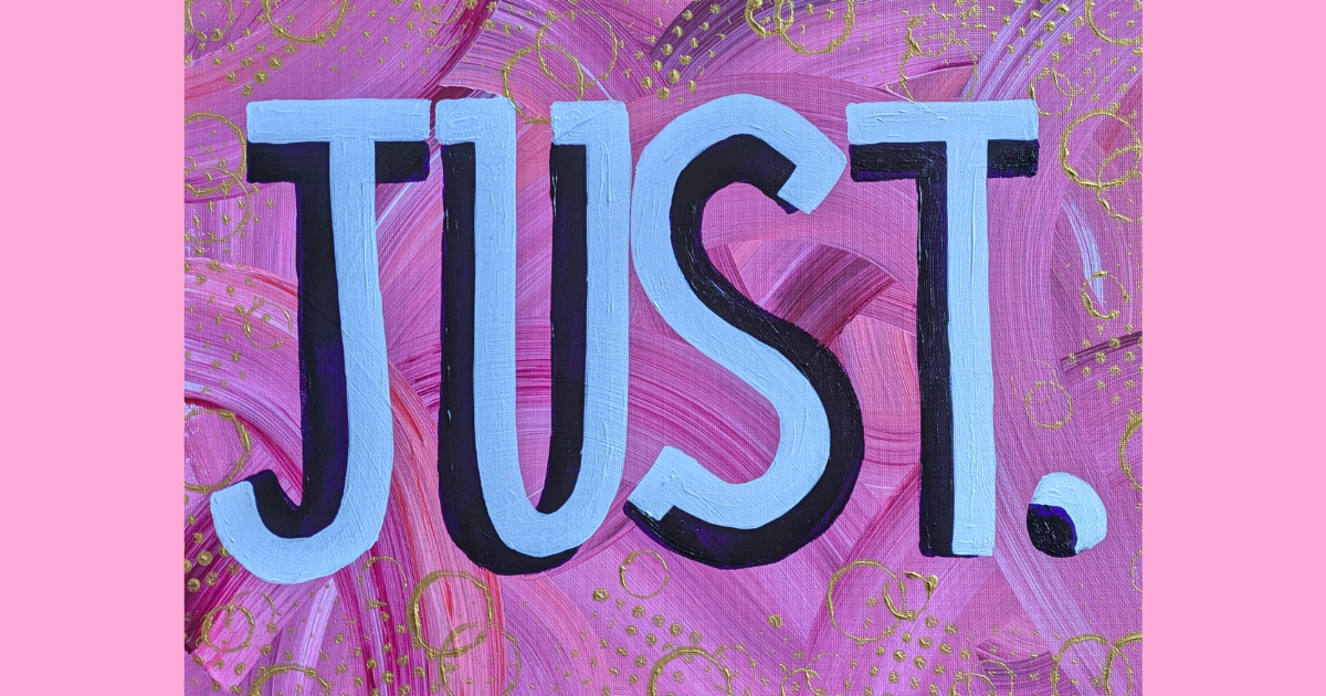 Just.