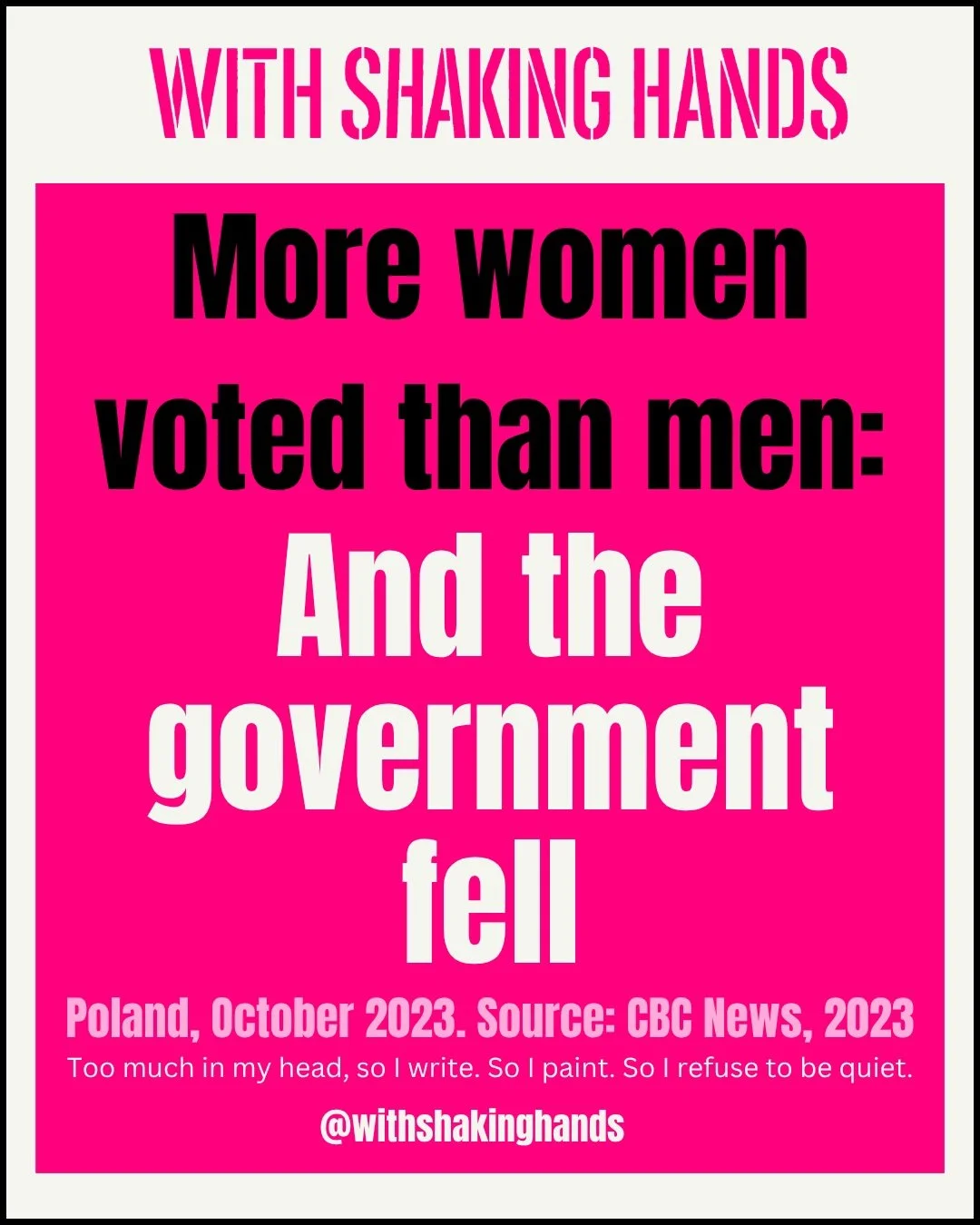 More women voted than men. The government fell. Poland, October 2023: the first female-majority turnout in the country's history, driven by women who'd had their reproductive rights stripped and decided the ballot box was the answer (CBC News, 2023).