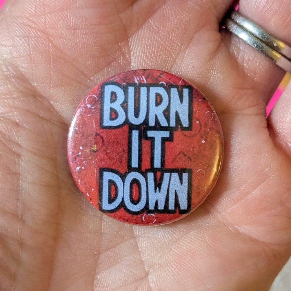 Burn It Down Pin Badge
