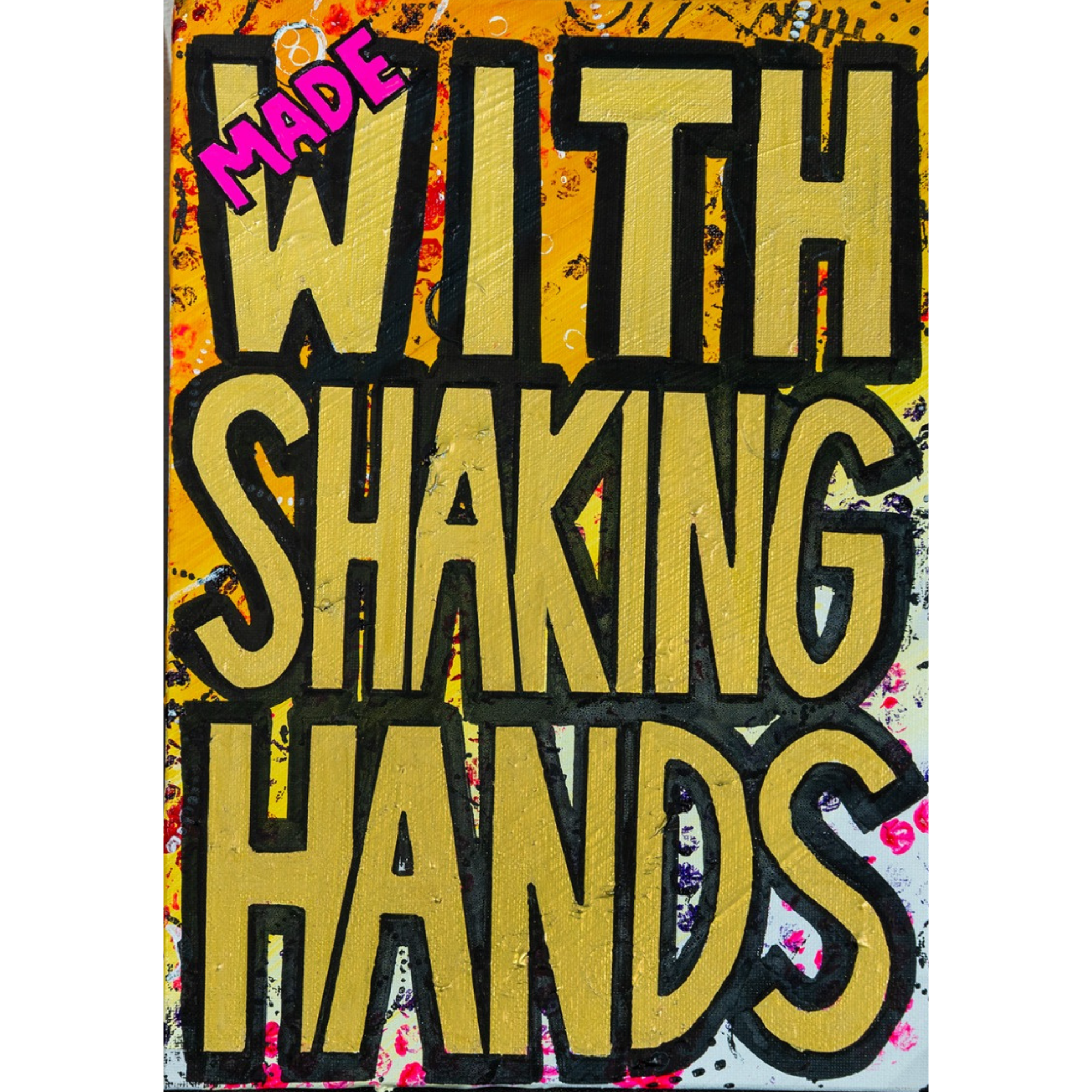 Made With Shaking Hands small round pin badge, bold Posca lettering over a bright splattered painted background.