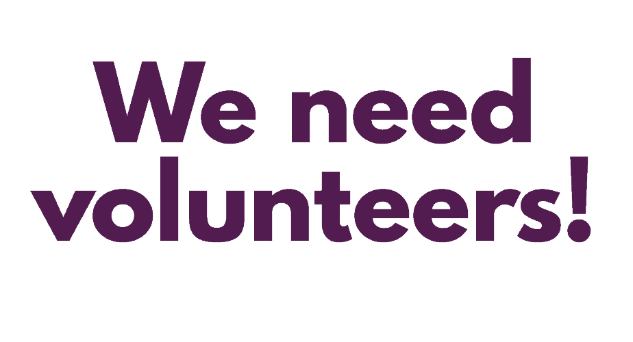 We Need Volunteers!