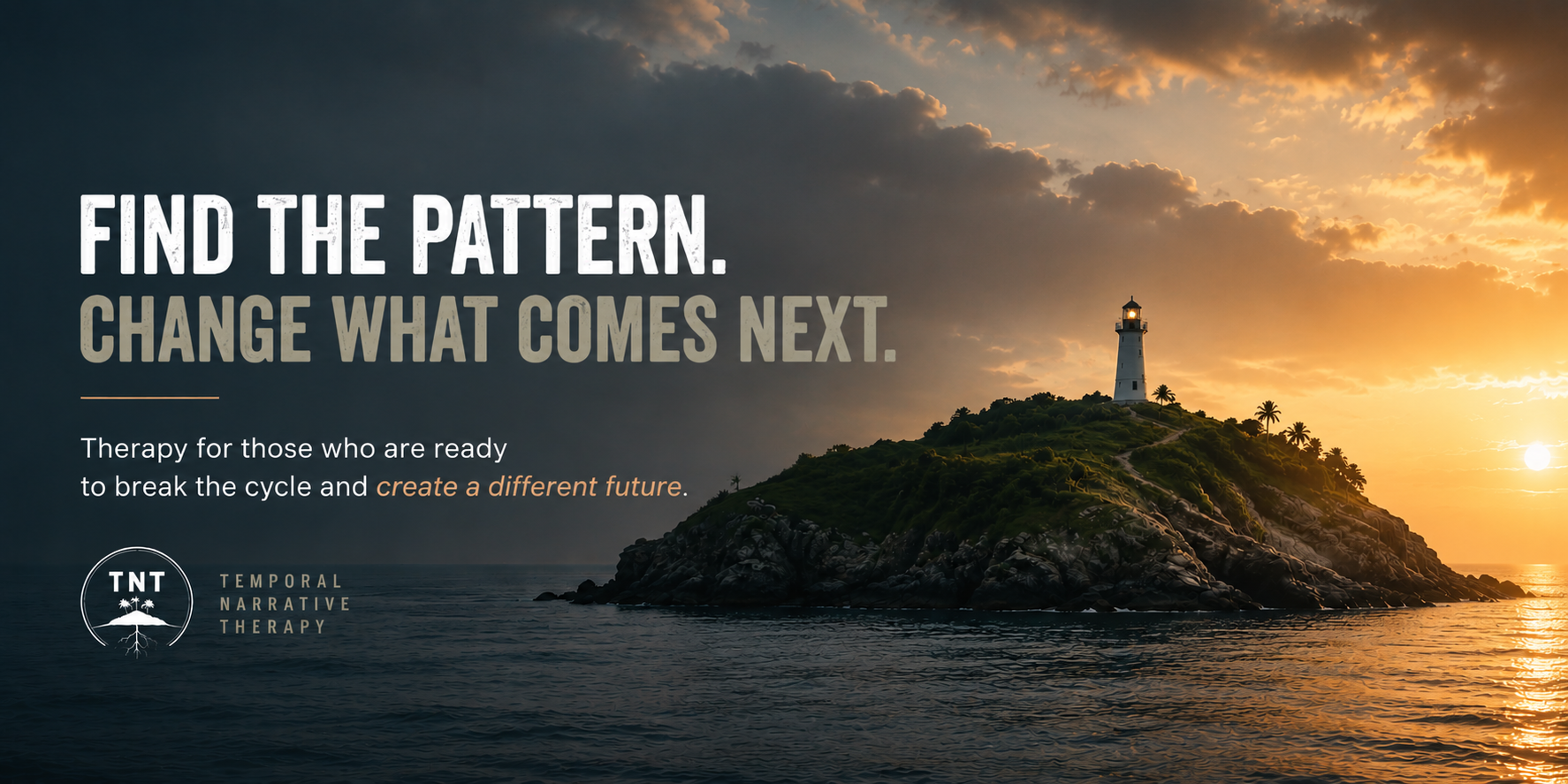 An island with a lighthouse at sunset, with the sky darkening and the sun near the horizon. The image features the text: "Find the pattern. Change what comes next." and additional description about therapy and creating a different future, along with a logo for TNT Temporal Narrative Therapy.