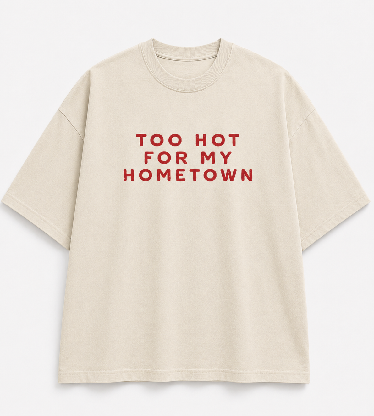TOO HOT FOR MY HOMETOWN FRONT BOX TEE.png