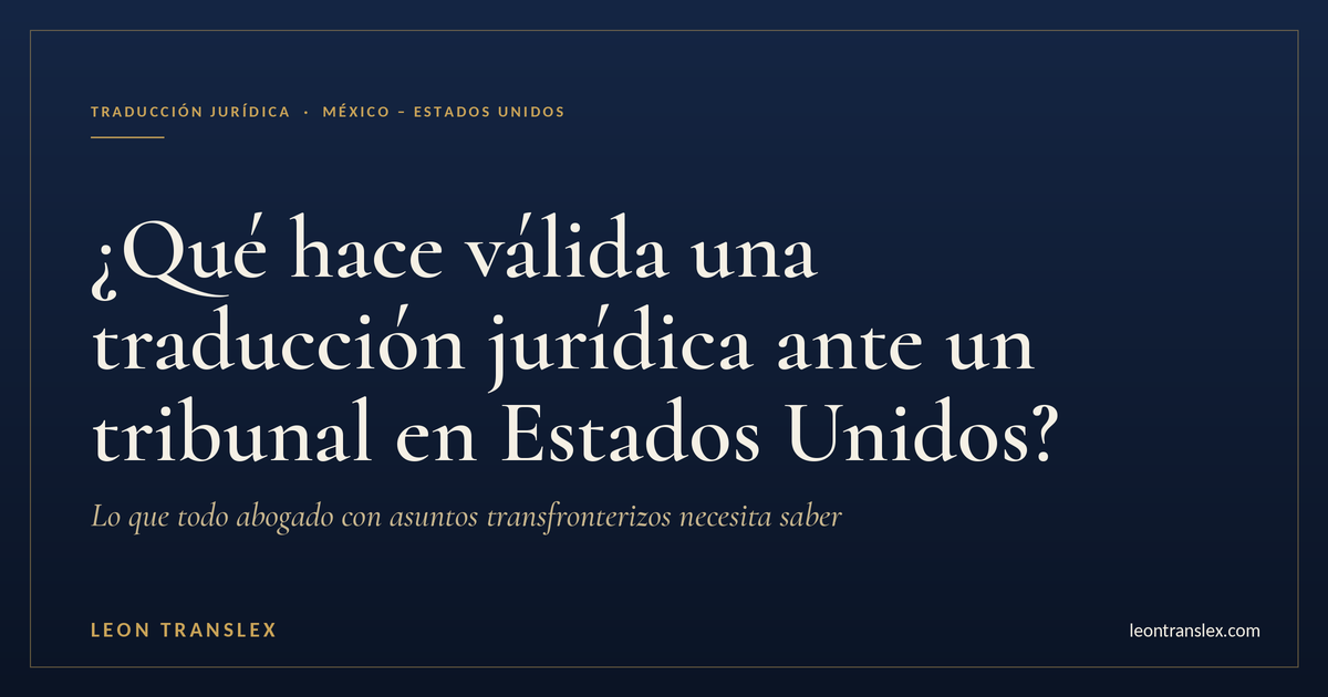 ¿Qué hace válida una traducción jurídica ante un tribunal en Estados Unidos? 