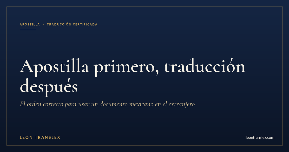 Apostilla primero, traducción después: el orden correcto para usar un documento mexicano en el extranjero