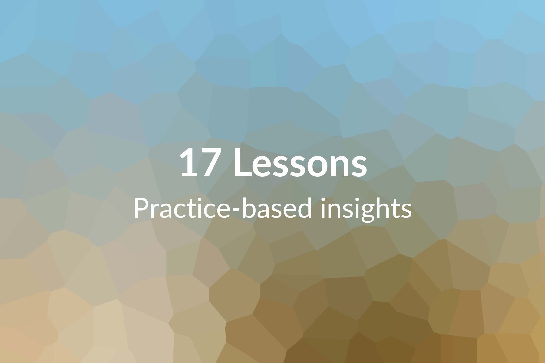 17 Lessons - Practice-based insights