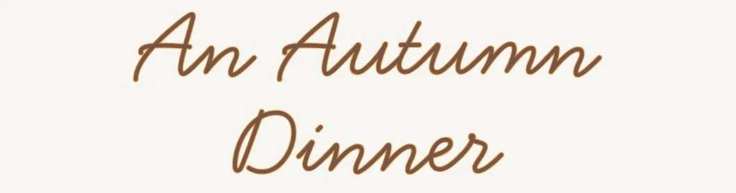 Text reads 'An Autumn Dinner' in brown cursive font on a light background.