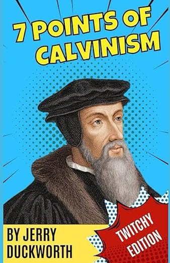 Book cover titled '7 Points of Calvinism' by Jerry Duckworth, featuring a cartoon-style portrait of John Calvin with a wig and beard, and a red banner that says 'Twitchy Edition.'