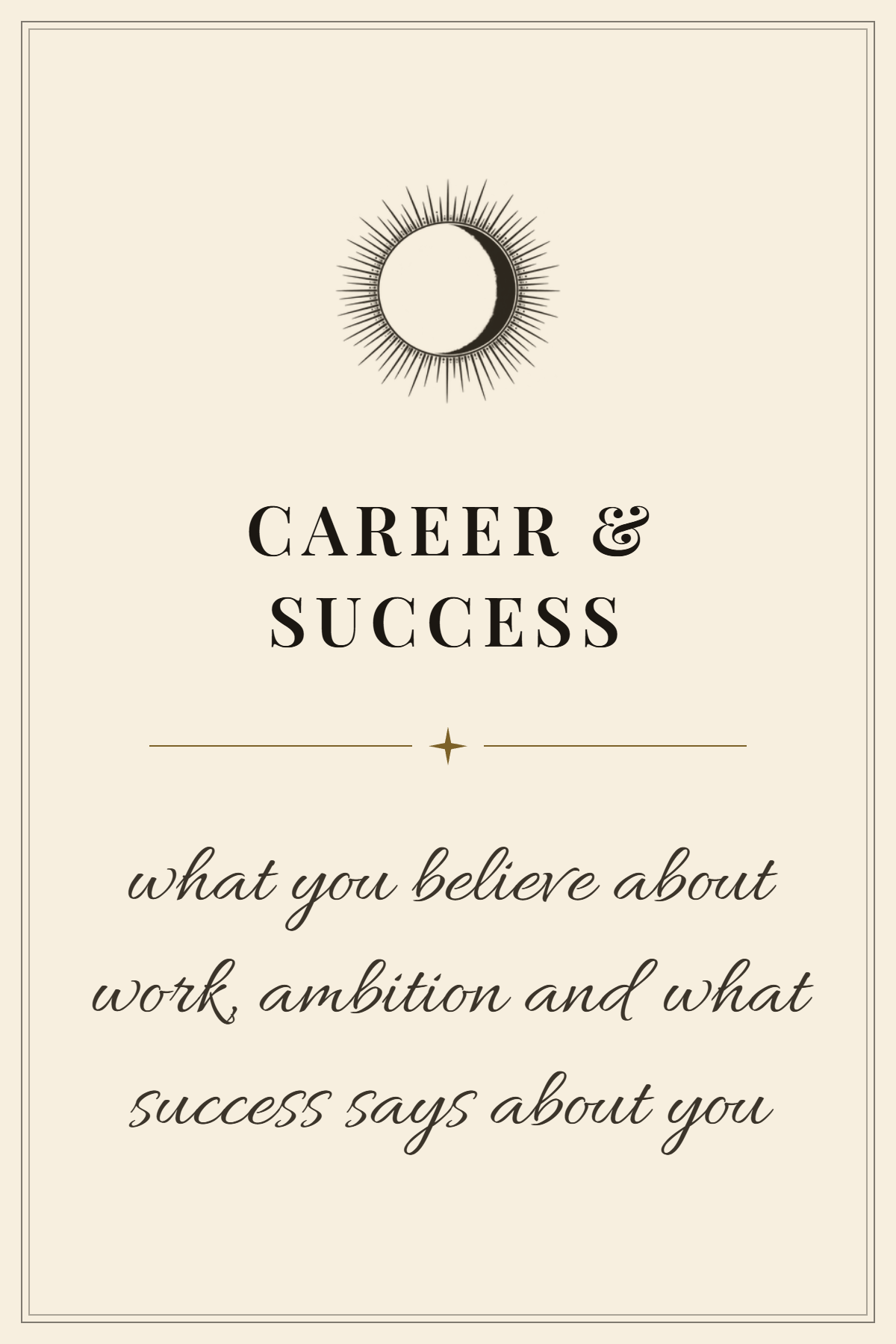 A beige rectangular motivational poster with a black and white crescent moon surrounded by radiating lines at the top. The text below reads: "CAREER & SUCCESS" in bold uppercase, followed by a smaller star symbol, and then a quote in cursive: "what you believe about work, ambition and what success says about you."