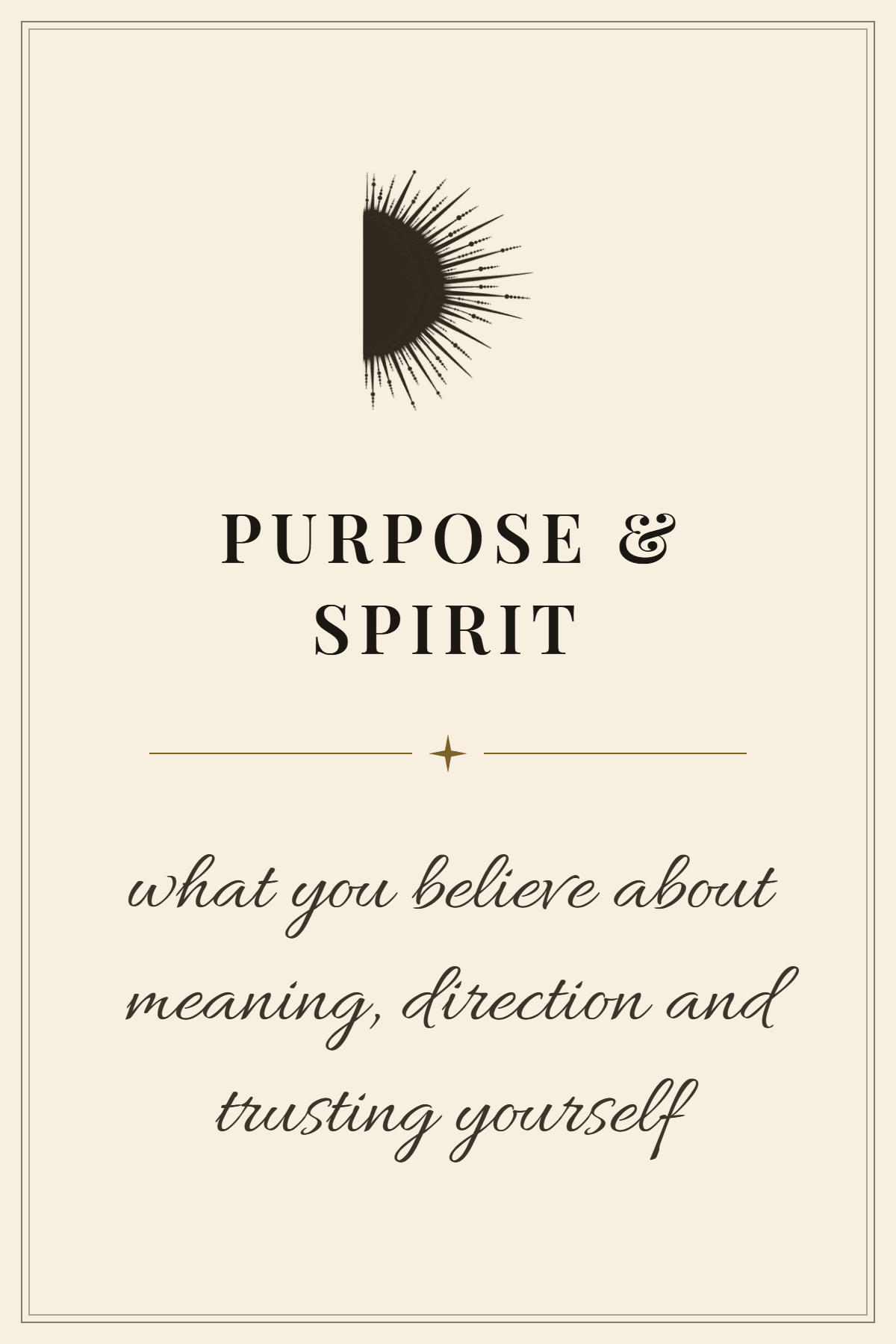 A beige background with a black sunburst graphic at the top. The text says "PURPOSE & SPIRIT" in bold capital letters, with a small decorative line and star symbol underneath. Below that, in cursive, it says "what you believe about meaning, direction and trusting yourself."