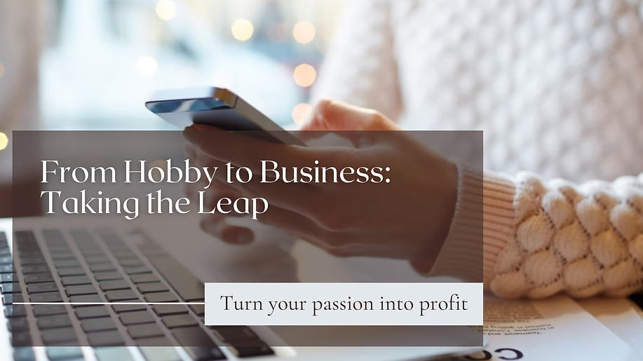 From Hobby to Business: Taking the Leap