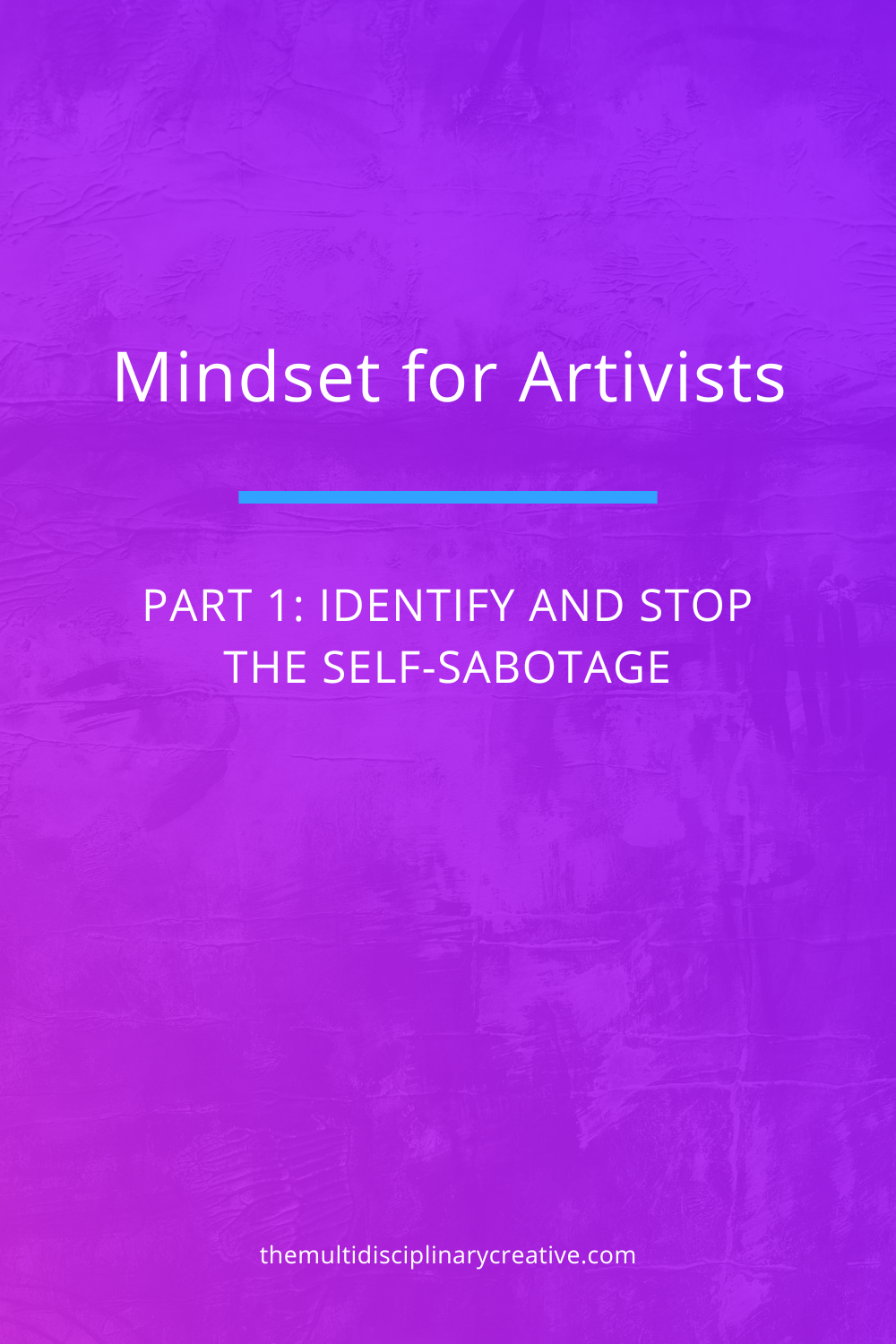 Mindset for Artivists: Part 1. Identify and Stop the Self-Sabotage