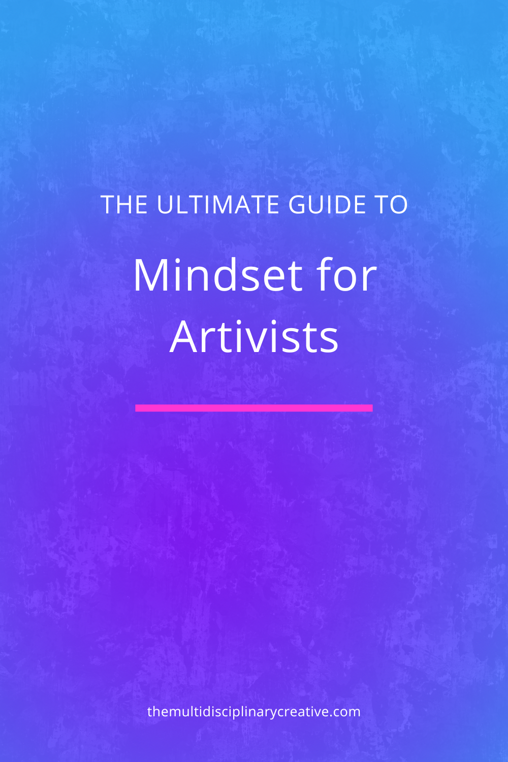 The Ultimate Guide to Mindset for Artivists