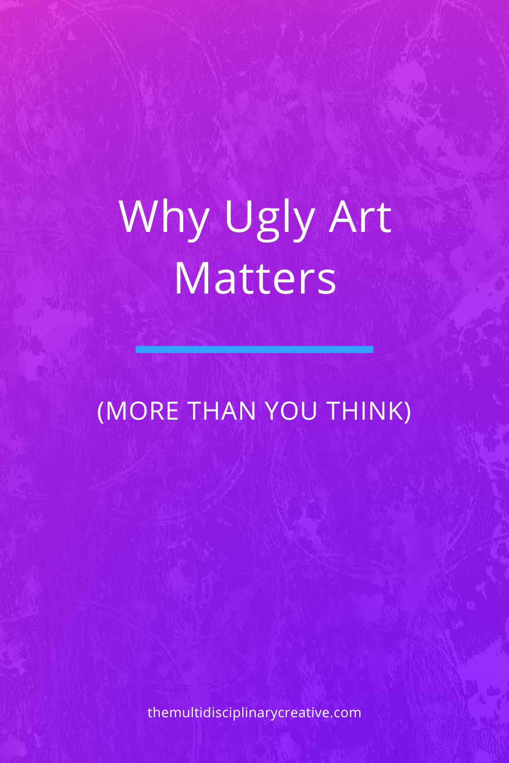 Why Ugly Art Matters (More Than You Think)