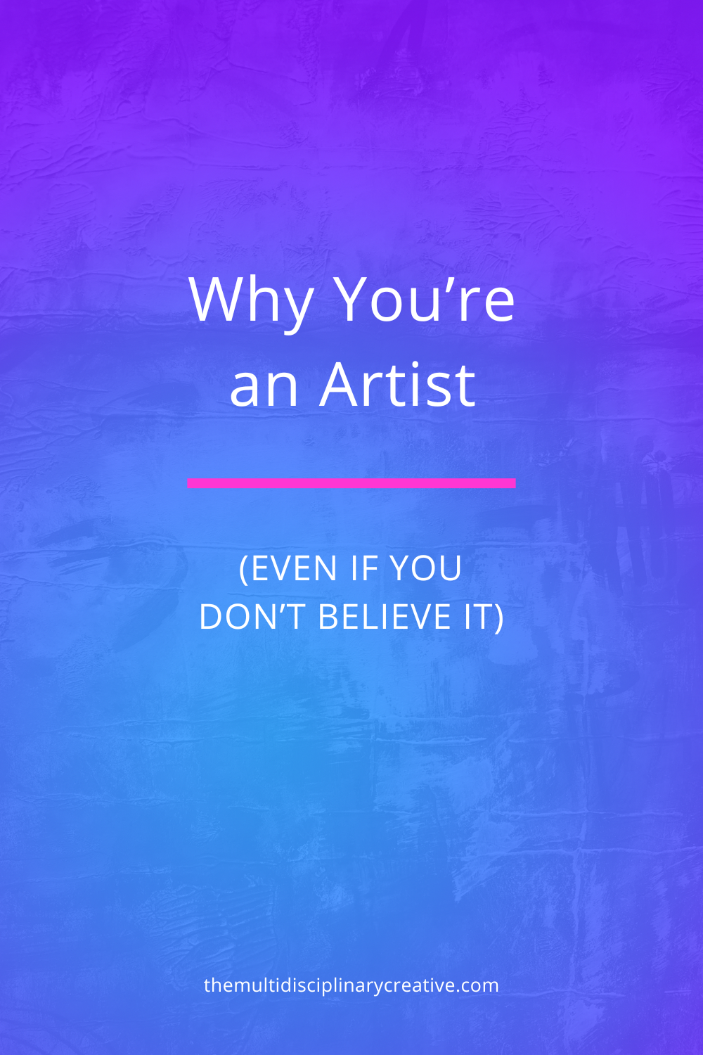 Why You’re an Artist (Even If You Don’t Believe It)
