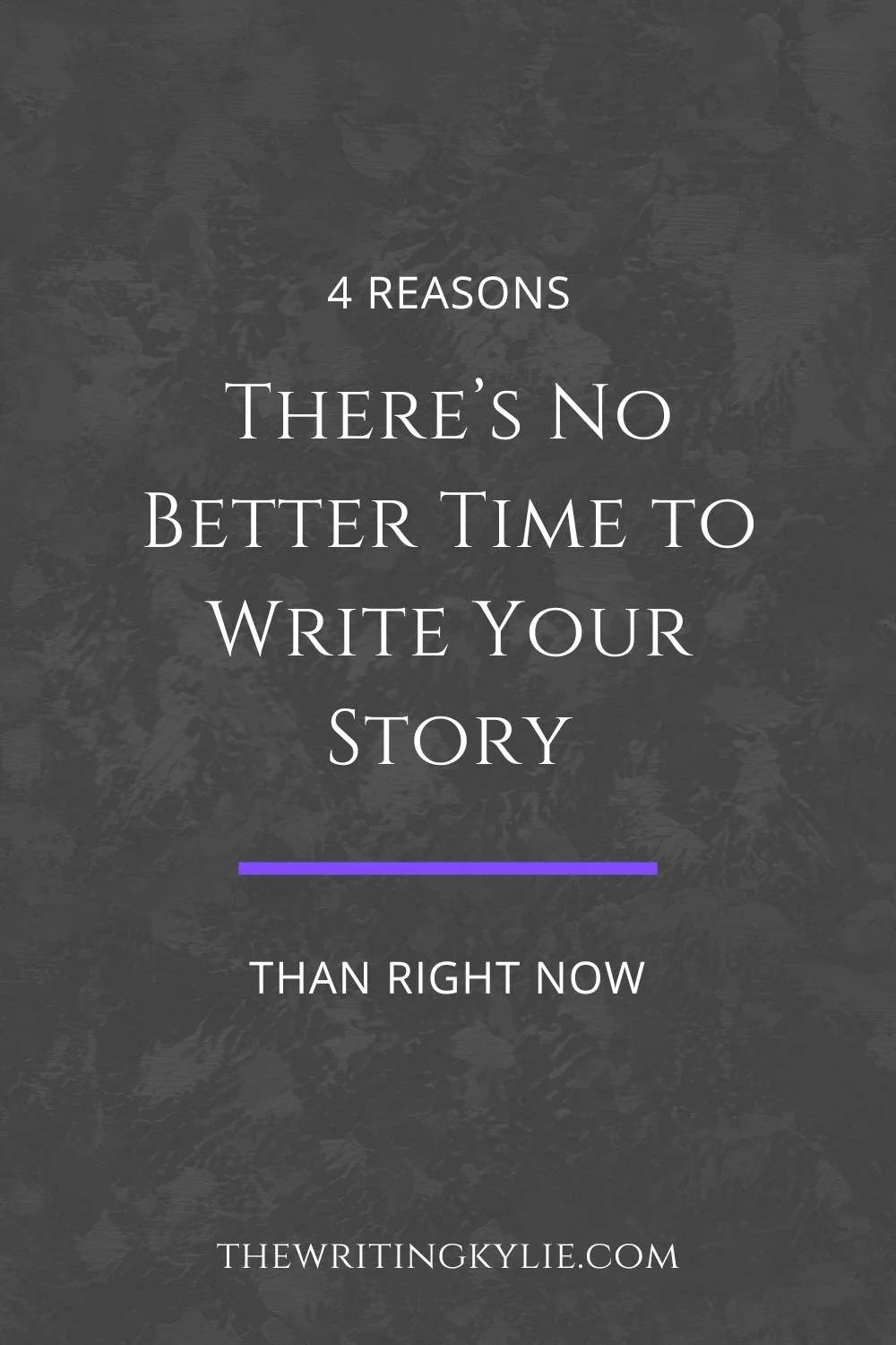 4 Reasons There’s No Better Time to Write Your Story Than Right Now