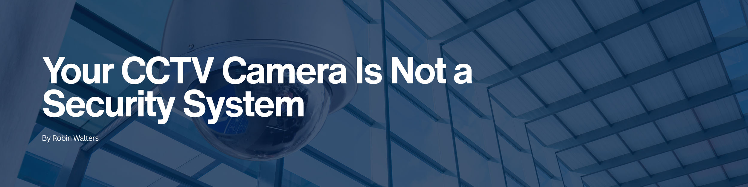 Your CCTV Camera Is Not a Security System