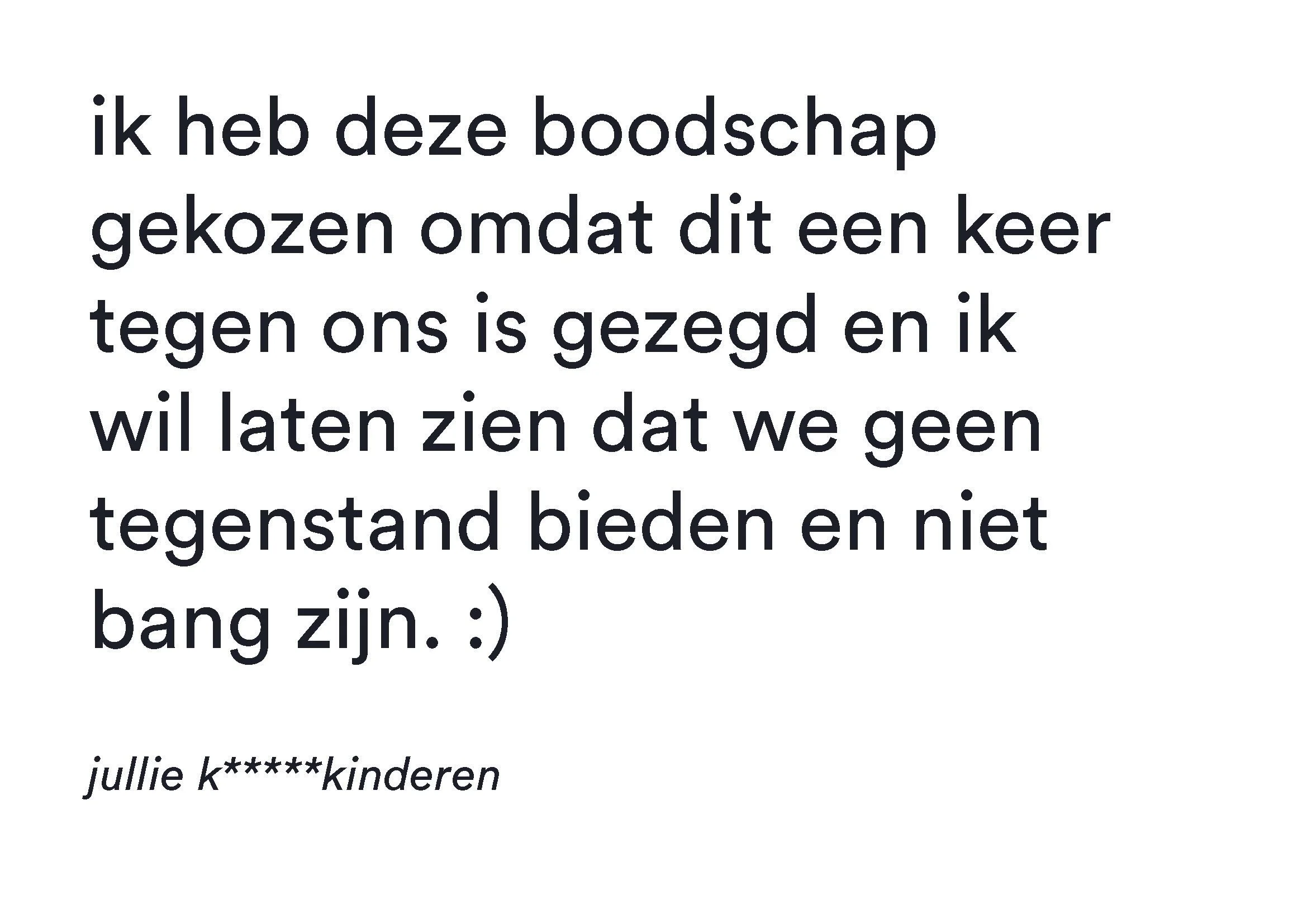 Dutch text message on a white background that reads: "ik heb deze boodschap gekozen omdat dit een keer tegen ons is gezegd en ik wil laten zien dat we geen tegenstander bidden en niet bang zijn. : jullie k**** kinderen".