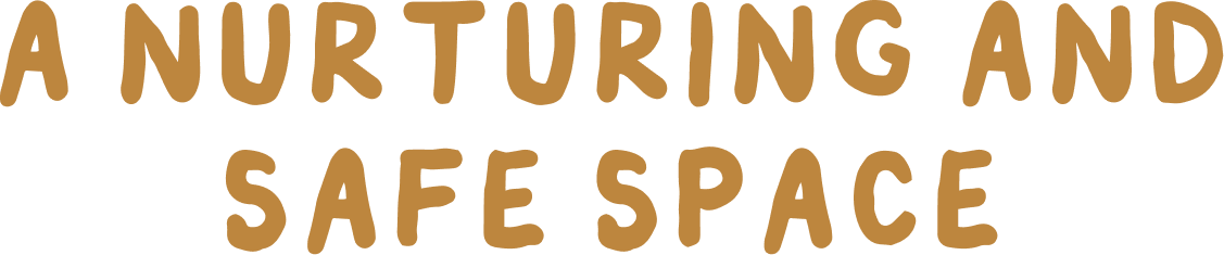 Text saying 'A nurturing and safe space' in brown letters on a black background.