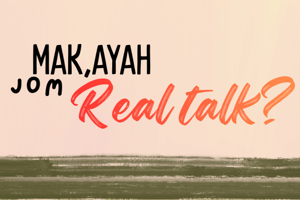 Mak,Ayah Jom Real Talk?