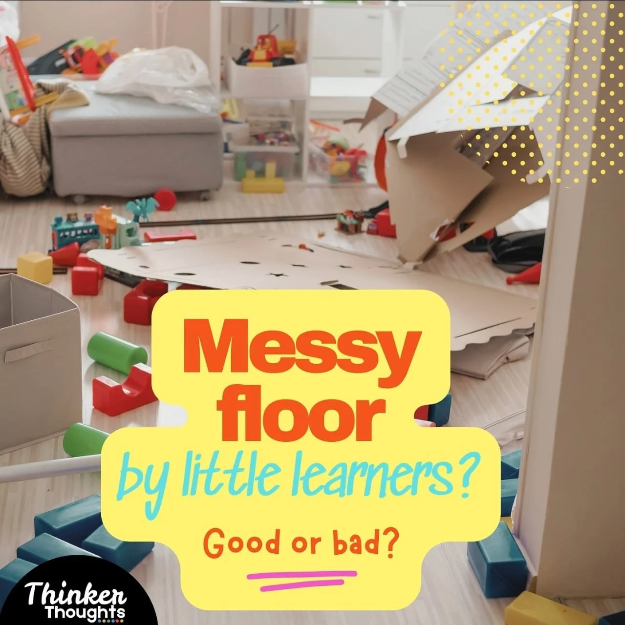 A messy children's playroom with scattered toys, pieces of paper, and various miscellaneous items on the floor. The image includes a colorful overlay with the text 'Messy Floor by little learners? Good or bad?'.