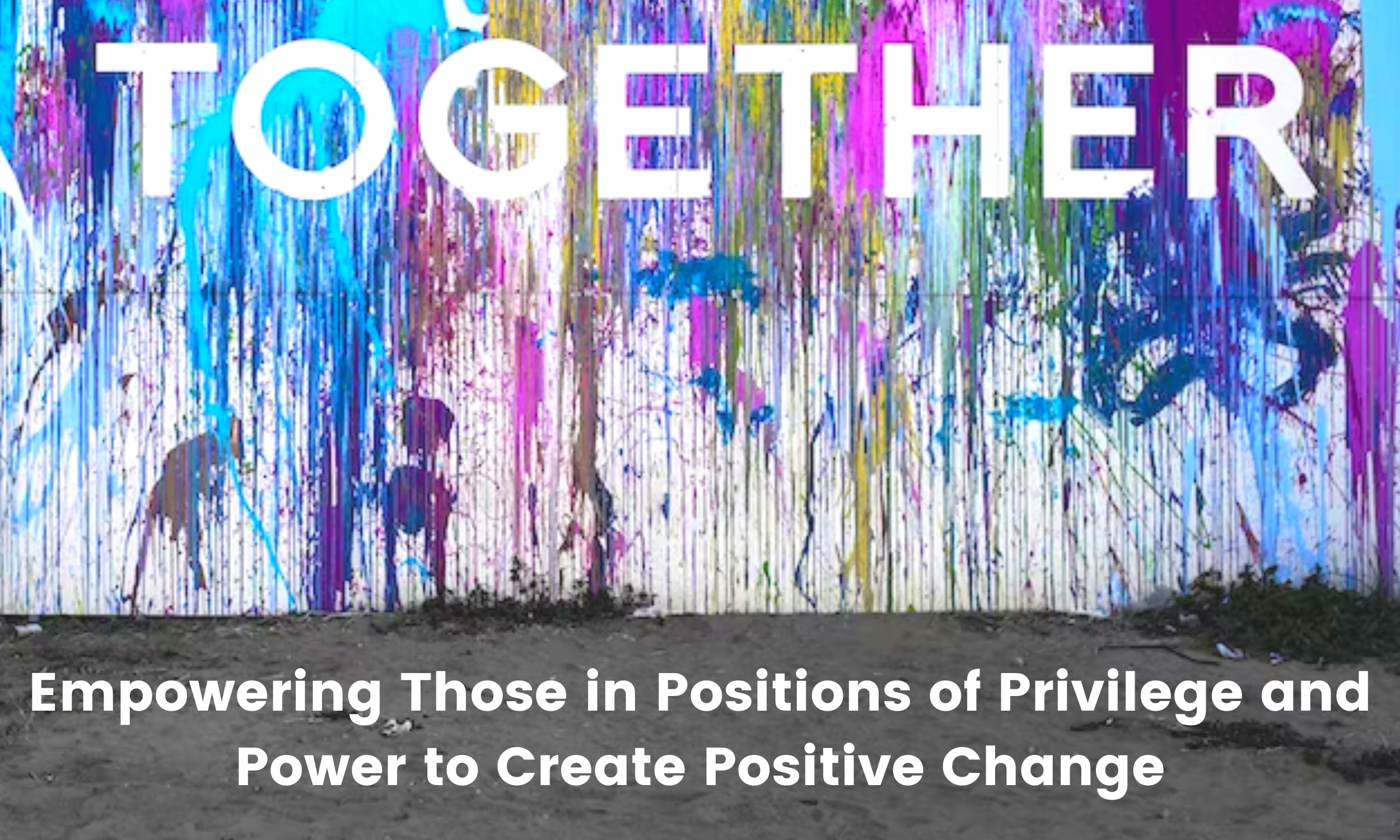 Empowering Those in Positions of Privilege and Power to Create Positive Change