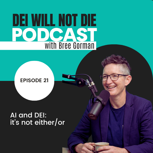 DEI Will Not DIE podcast with Bree Gorman, image of Bree speaking into a microphone and text reading AI and DEI: it's not either/or