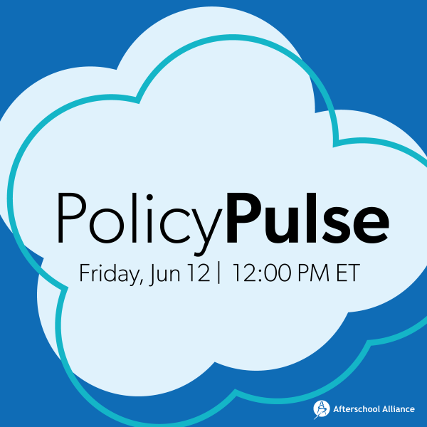 Afterschool Alliance: Policy Pulse - June 12, 2026 @ 12pm ET
