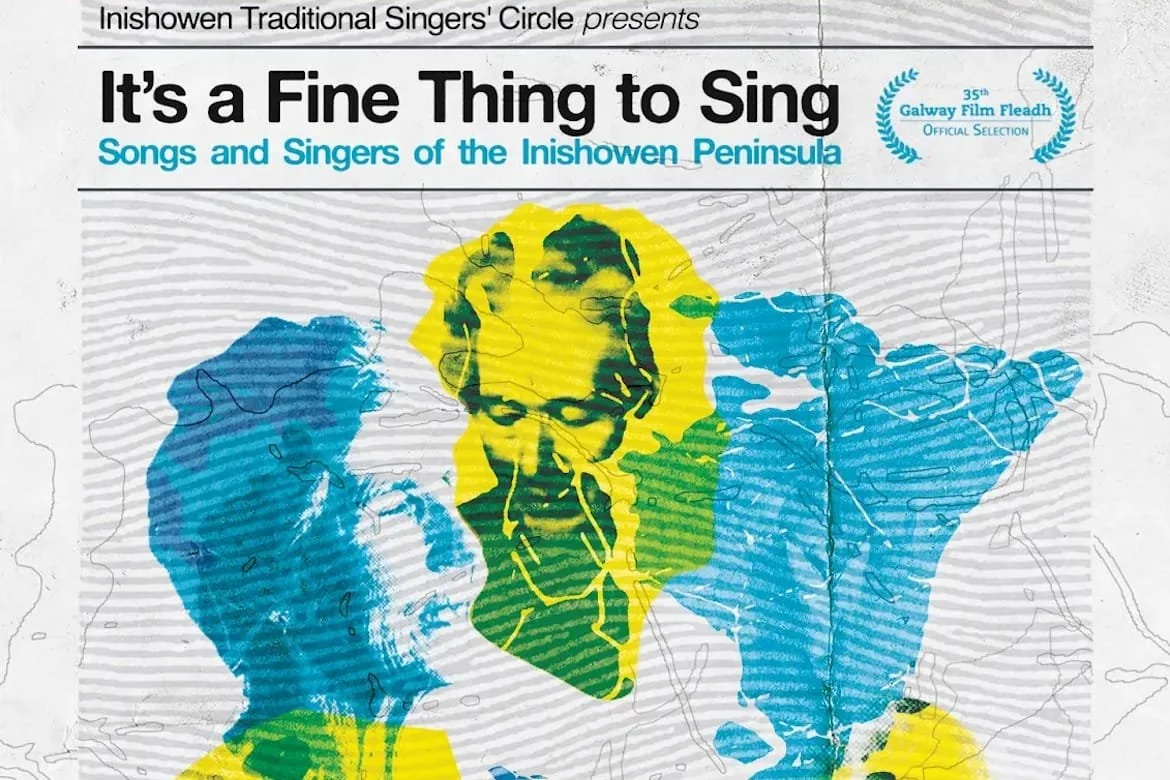 Poster for Inishowen Traditional Singers' Circle event titled 'It's a Fine Thing to Sing,' featuring colorful artistic impressions of singers, with text mentioning the 35th Galway Film Fleadh official selection.