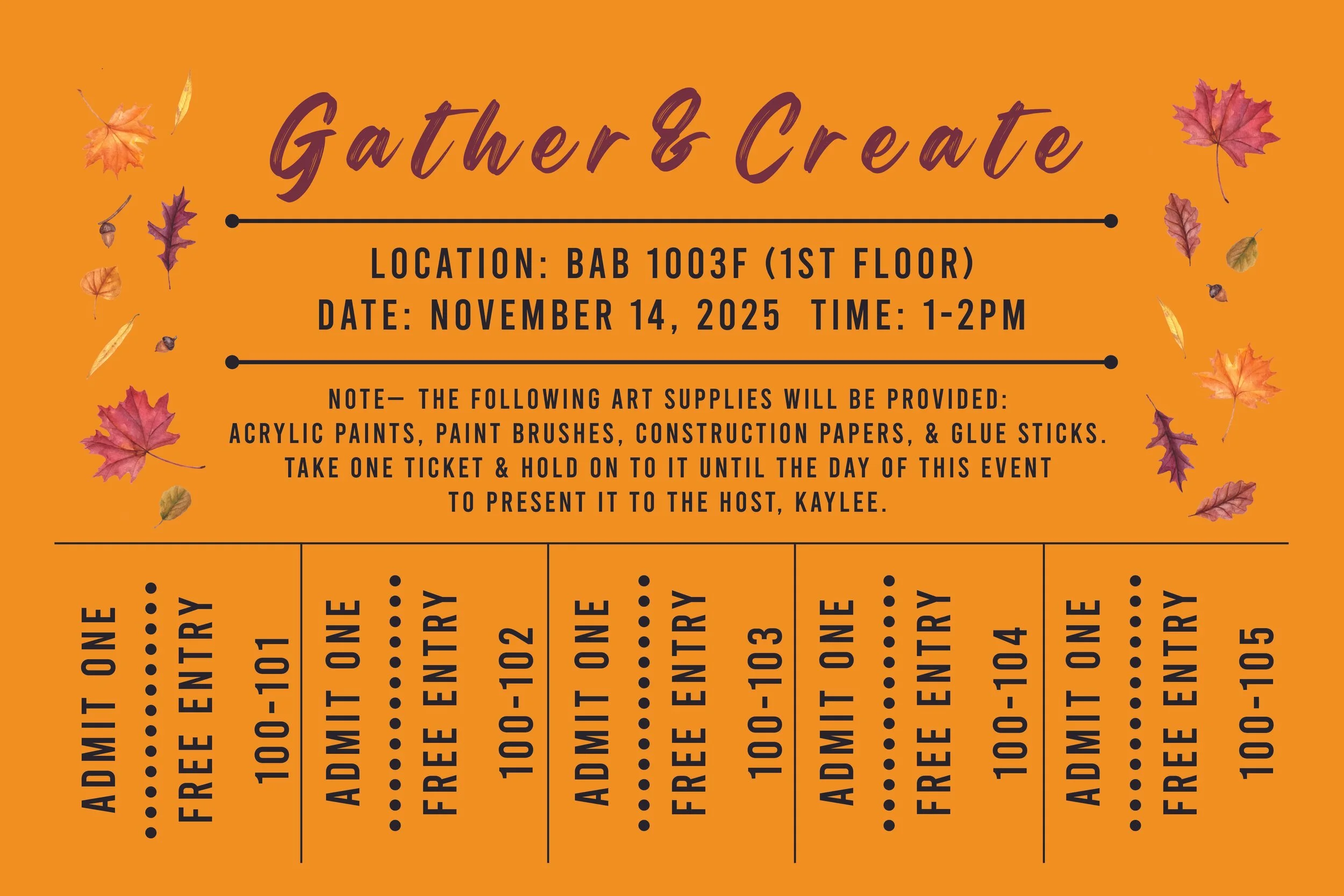 A flyer or sign with an orange background, decorated with fall leaves, titled 'Gather & Create'. It provides details for an event on November 14, 2025, from 1-2 PM at BAB 1003F on the first floor, including art supplies like acrylic paints, brushes, papers, and glue sticks, and instructions to hold onto a ticket.
