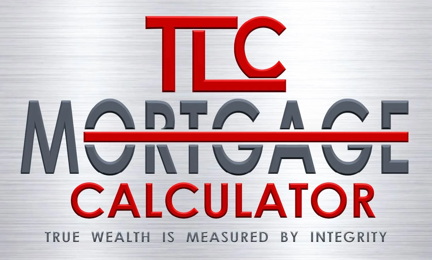 Logo for TLC Mortgage Calculator with the text 'TLC,' 'Mortgage,' and 'Calculator,' and the tagline 'True wealth is measured by integrity' on a metallic silver background.