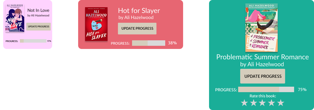 Collection of three book covers by Ali Hazelwood. The first titled 'Not in Love' with an update progress bar at 15%. The second titled 'Hot for Slayer' with an update progress bar at 38%. The third titled 'Problematic Summer Romance' with an update progress bar at 75% and a five-star rating.
