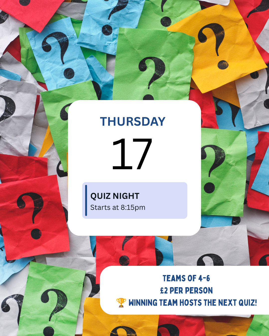 Event calendar for Thursday the 17th with a quiz night at 8:15pm, featuring team competitions of 4-6 players, costing £2 per person, and a message that the winning team hosts the next quiz. The background consists of colorful crumpled paper with black question marks.