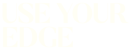 Text that says 'USE YOUR EDGE' in large white letters on a black background.