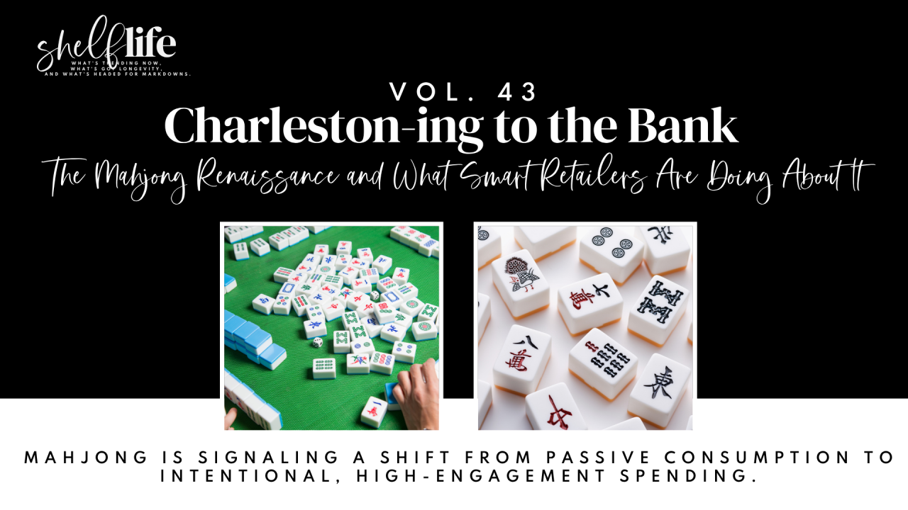 Shelf Life | Vol. 43 - Charleston-ing to the Bank: The Mahjong Renaissance and What Smart Retailers Are Doing About It