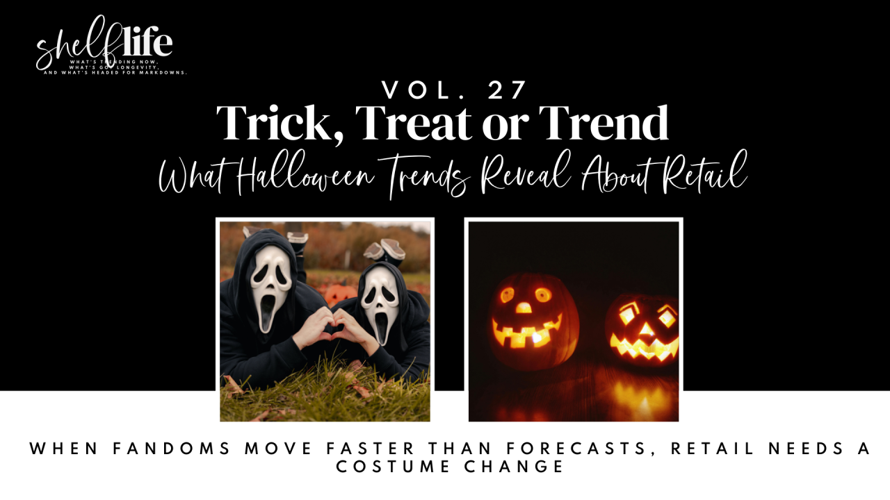 Shelf Life | Vol. 27 – Trick, Treat or Trend: What Halloween Trends Reveal About Retail